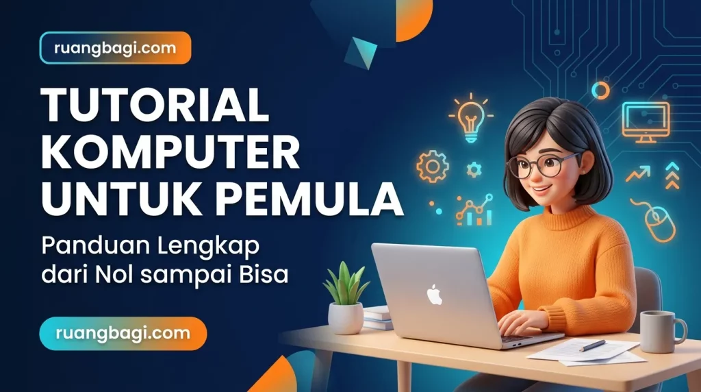 Tutorial Komputer untuk Pemula: Panduan Lengkap dari Nol sampai Bisa